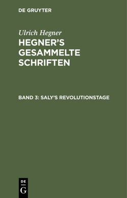 Ulrich Hegner: Hegner’s gesammelte Schriften / Saly’s Revolutionstage von Hegner,  Ulrich