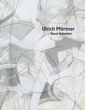 Ulrich Pförtner – Neue Arbeiten von Pförtner,  Ulrich, Theweleit,  Klaus, Theweleit,  Monika