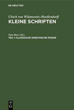 Ulrich von Wilamowitz-Moellendorff: Kleine Schriften / Klassische griechische Poesie von Mass,  Paul