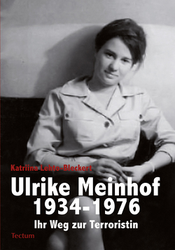 Ulrike Meinhof 1934-1976 von Lehto-Bleckert,  Katriina