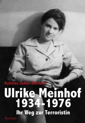 Ulrike Meinhof 1934-1976. von Lehto-Bleckert,  Katriina