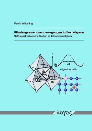Ultralangsame Ionenbewegungen in Festkörpern — NMR-spektroskopische Studien an Lithium-Ionenleitern von Wilkening,  Martin