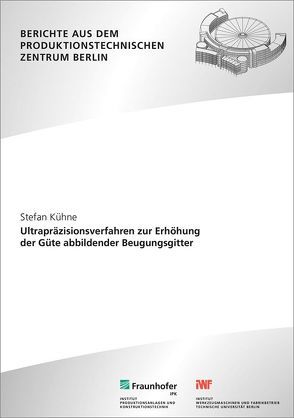 Ultrapräzisionsverfahren zur Erhöhung der Güte abbildender Beugungsgitter. von Kühne,  Stefan, Uhlmann,  Eckart