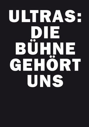 Ultras: Die Bühne gehört uns! von Kiermeyer,  Gerd, Krause,  Anett, Schichel,  Sebastian, Westphal,  Kathrin