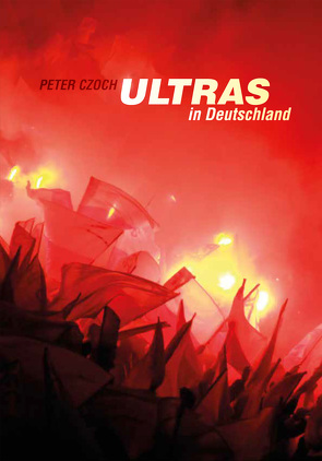 Ultras in Deutschland von Czoch,  Peter
