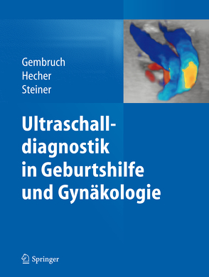 Ultraschalldiagnostik in Geburtshilfe und Gynäkologie von Gembruch,  Ulrich, Hecher,  Kurt, Steiner,  Horst