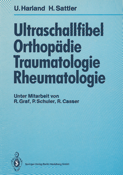Ultraschallfibel Orthopädie, Traumatologie, Rheumatologie von Casser,  R., Graf,  R., Harland,  Ulrich, Sattler,  Horst, Schüler,  P