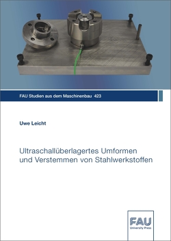 Ultraschallüberlagertes Umformen und Verstemmen von Stahlwerkstoffen von Leicht,  Uwe