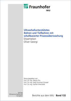 Ultraschallunterstütztes Bohren und Tiefbohren mit schallbasierter Prozessüberwachung von Dix,  Martin, Drossel,  Welf-Guntram, Georgi,  Oliver, Ihlenfeldt,  Steffen