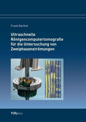 Ultraschnelle Röntgencomputertomografie für die Untersuchung von Zweiphasenströmungen von Barthel,  Frank