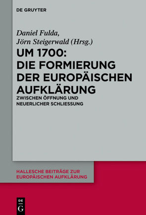 Um 1700: Die Formierung der europäischen Aufklärung von Fulda,  Daniel, Steigerwald,  Jörn