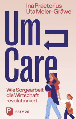 Um-Care von Meier-Gräwe,  Uta, Praetorius,  Ina