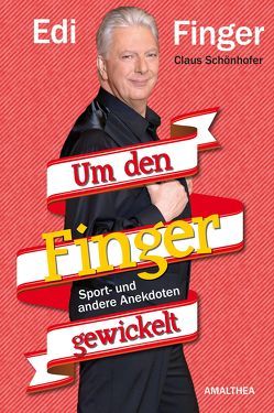 Um den Finger gewickelt von Finger,  Edi, Schönhofer,  Claus