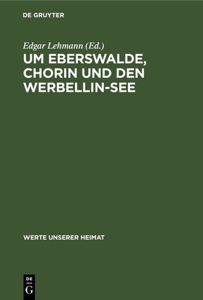Um Eberswalde, Chorin und den Werbellin-See von Lehmann,  Edgar