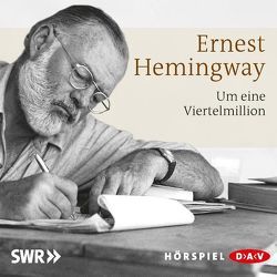 Um eine Viertelmillion von Haars,  Kurt, Hemingway,  Ernest, Reincke,  Heinz