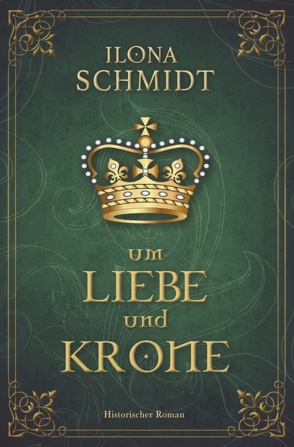 Um Liebe und Krone von Schmidt,  Ilona