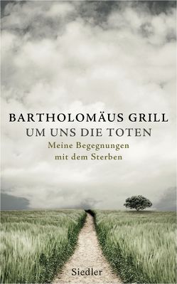 Um uns die Toten von Grill,  Bartholomäus