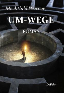 UM-WEGE – Roman von DeBehr,  Verlag, Werner,  Mechthild