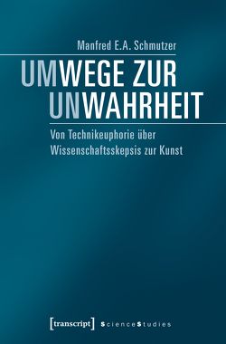 Um-Wege zur Un-Wahrheit von Schmutzer,  Manfred E.A.
