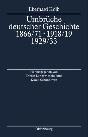 Umbrüche deutscher Geschichte 1866/71 – 1918/19 – 1929/33 von Kolb,  Eberhard, Langewiesche,  Dieter, Schönhoven,  Klaus
