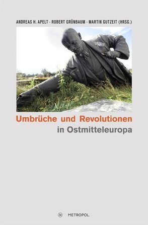 Umbrüche und Revolutionen in Ostmitteleuropa 1989 von Apelt,  Andreas H, Grünbaum,  Robert, Gutzeit,  Martin