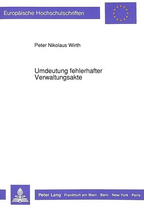 Umdeutung fehlerhafter Verwaltungsakte von Wirth,  Peter Nikolaus