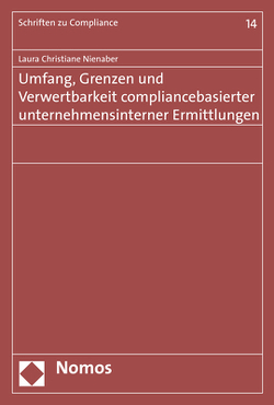 Umfang, Grenzen und Verwertbarkeit compliancebasierter unternehmensinterner Ermittlungen von Nienaber,  Laura Christiane