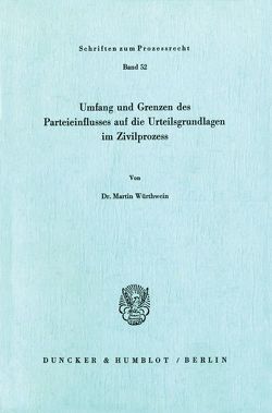 Umfang und Grenzen des Parteieinflusses auf die Urteilsgrundlagen im Zivilprozeß. von Würthwein,  Martin