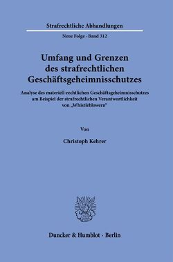 Umfang und Grenzen des strafrechtlichen Geschäftsgeheimnisschutzes. von Kehrer,  Christoph