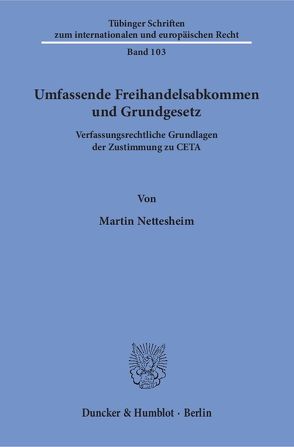Umfassende Freihandelsabkommen und Grundgesetz. von Nettesheim,  Martin