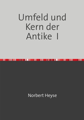 Umfeld und Kern der Antike I von Heyse,  Norbert