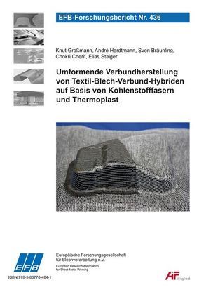 Umformende Verbundherstellung von Textil-Blech-Verbund-Hybriden auf Basis von Kohlenstofffasern und Thermoplast von Bräunling,  Sven, Cherif,  Chokri, Großmann,  Knut, Hardtmann,  André, Staiger,  Elias