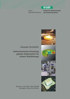 Umformtechnische Herstellung gebauter Nockenwellen für schwere Nutzfahrzeuge von Behrens,  Bernd A, Kirchhoffer,  Alexander