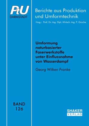 Umformung naturbasierter Faserwerkstoffe unter Einflussnahme von Wasserdampf von Franke,  Georg Wilken