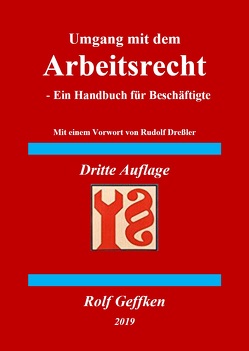 Umgang mit dem Arbeitsrecht – Dritte Auflage von Geffken,  Dr. Rolf