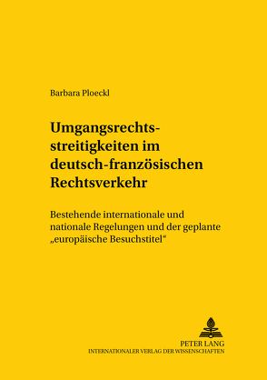 Umgangsrechtsstreitigkeiten im deutsch-französischen Rechtsverkehr von Ploeckl,  Barbara