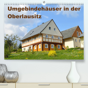 Umgebindehäuser in der Oberlausitz (Premium, hochwertiger DIN A2 Wandkalender 2022, Kunstdruck in Hochglanz) von Jähne,  Karin