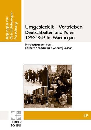 Umgesiedelt – Vertrieben. Deutschbalten und Polen 1939-1945 im Warthegau von Neander,  Eckhart, Sakson,  Andrzej