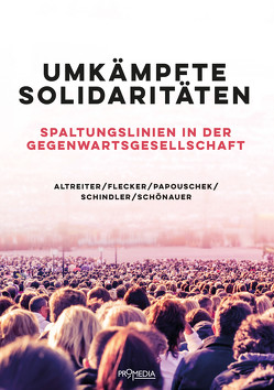 Umkämpfte Solidaritäten von Altreiter,  Carina, Flecker,  Jörg, Papouschek,  Ulrike, Schindler,  Saskja, Schönauer,  Annika