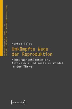 Umkämpfte Wege der Reproduktion von Polat,  Nurhak
