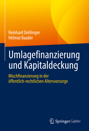 Umlagefinanzierung und Kapitaldeckung von Baader,  Helmut, Dehlinger,  Reinhard