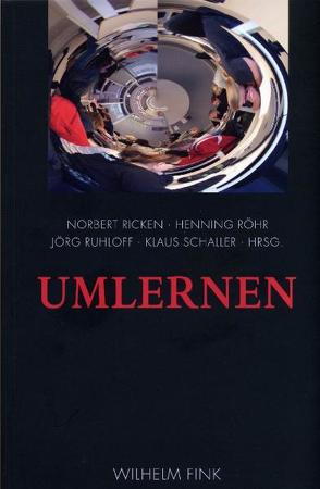 Umlernen von Baumgart,  Franzjörg, Behrens,  Rudolf, Bilstein,  Johannes, Dörpinghaus,  Andreas, Finke,  Jobst, Gehring,  Petra, Helmer,  Karl, Konersmann,  Ralf, Liesner,  Andrea, Lippitz,  Wilfried, Müller,  Walter, Platt,  Kristin, Pöggeler,  Otto, Ricken,  Norbert, Rieger-Ladich,  Markus, Röhr,  Henning, Ruhloff,  Jörg, Rustemeyer,  Dirk, Schaller,  Klaus, Schmitz-Emans,  Monika, Schneider-Taylor,  Barbara, Waldenfels,  Bernhard, Winzen,  Matthias, Wittpoth,  Jürgen