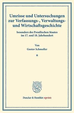 Umrisse und Untersuchungen zur Verfassungs-, Verwaltungs- und Wirtschaftsgeschichte von Schmoller,  Gustav