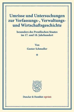 Umrisse und Untersuchungen zur Verfassungs-, Verwaltungs- und Wirtschaftsgeschichte von Schmoller,  Gustav