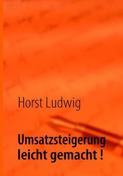 Umsatzsteigerung leicht gemacht! von Ludwig,  Horst