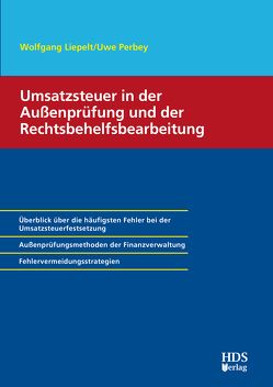 Umsatzsteuer in der Außenprüfung und der Rechtsbehelfsbearbeitung von Liepelt,  Wolfgang, Perbey,  Uwe