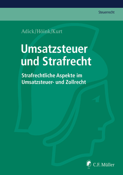 Umsatzsteuer und Strafrecht von Adick,  Markus, Höink,  Carsten, Kurt,  Gabriel