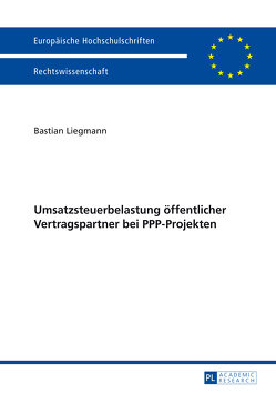 Umsatzsteuerbelastung öffentlicher Vertragspartner bei PPP-Projekten von Liegmann,  Bastian