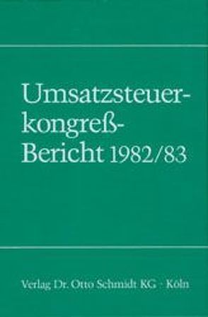 Umsatzsteuerkongress-Bericht 1982/83 von Lohse,  Christian, Schöll,  Werner
