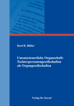 Umsatzsteuerliche Organschaft: Tochterpersonengesellschaften als Organgesellschaften von Bihler,  Karl R.